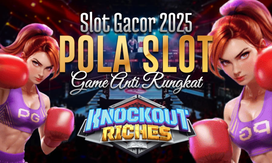 Knockout Riches Game Tinju Paling Cuan Slot Gacor 2025 Dengan Pola Gacor Game Anti Rungkat