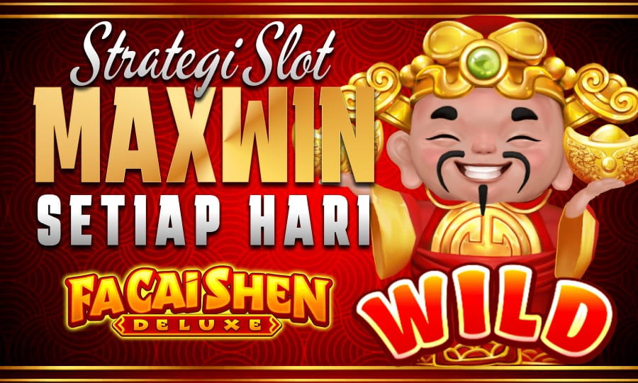 Strategi Jitu Raih Maxwin Setiap Hari di Slot Facai Shen Deluxe